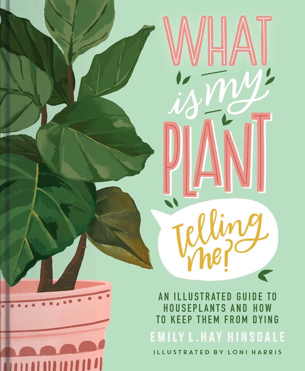 What Is My Plant Telling Me? by Emily L. Hay Hinsdale - ISBN: 9781982189815