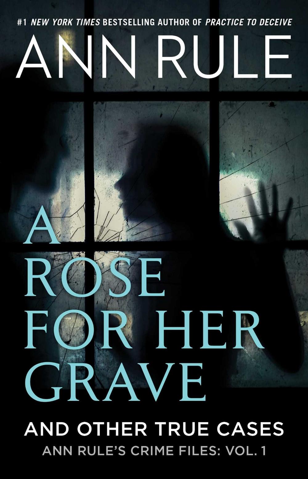 A Rose For Her Grave & Other True Cases by Ann Rule - ISBN: 9781982197759