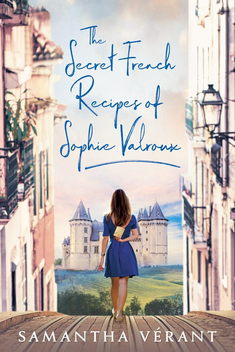 The Secret French Recipes of Sophie Valroux by Samantha Verant - ISBN: 9781984806994
