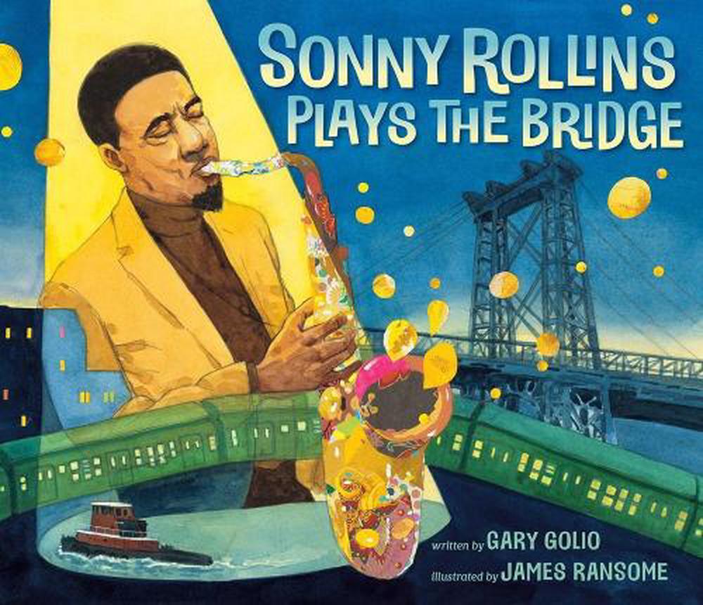 Sonny Rollins Plays the Bridge by Gary Golio - ISBN: 9781984813664
