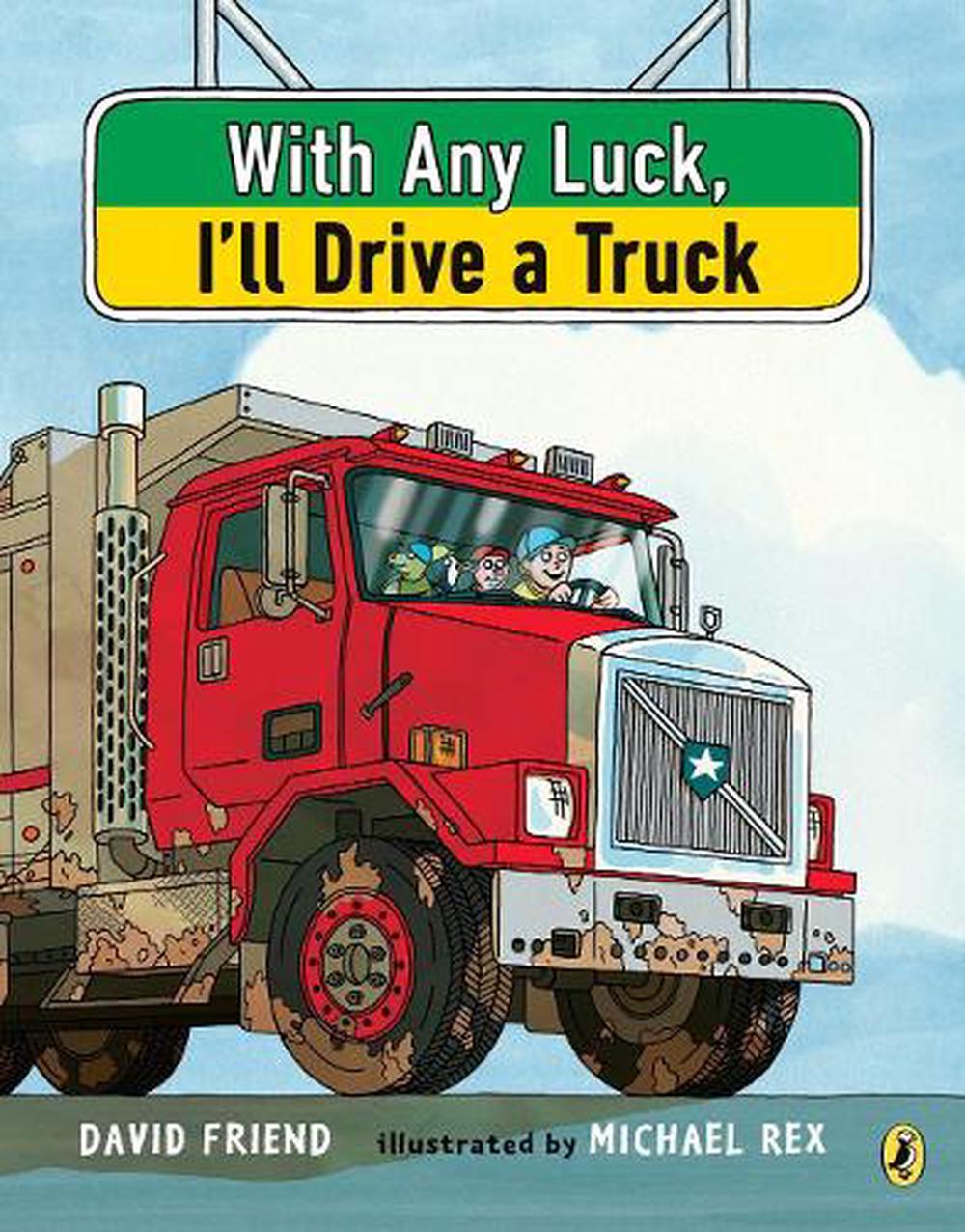 With Any Luck I'll Drive a Truck by David Friend - ISBN: 9781984813886