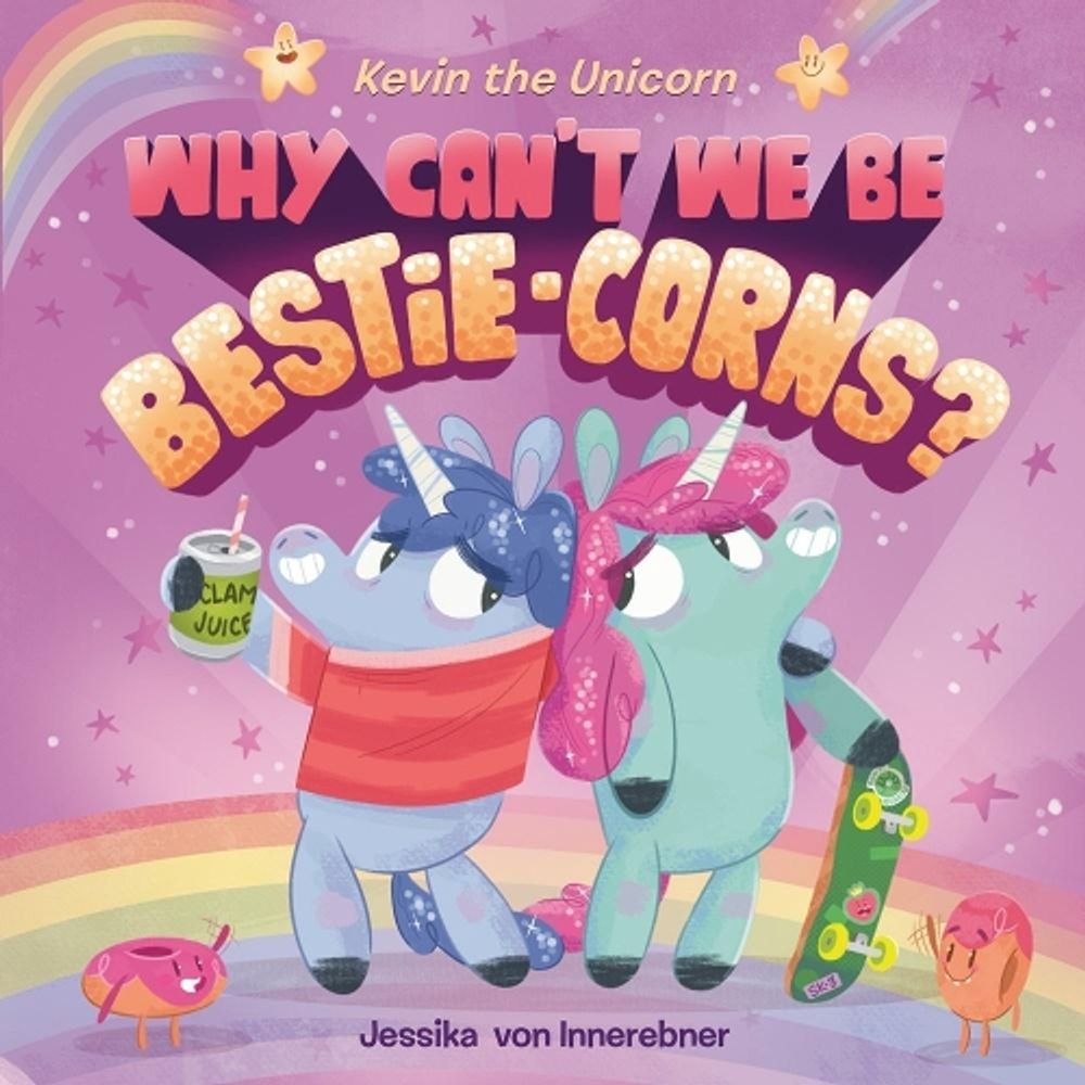 Kevin the Unicorn: Why Can't We Be Bestie-corns? by Jessika von Innerebner - ISBN: 9781984814807