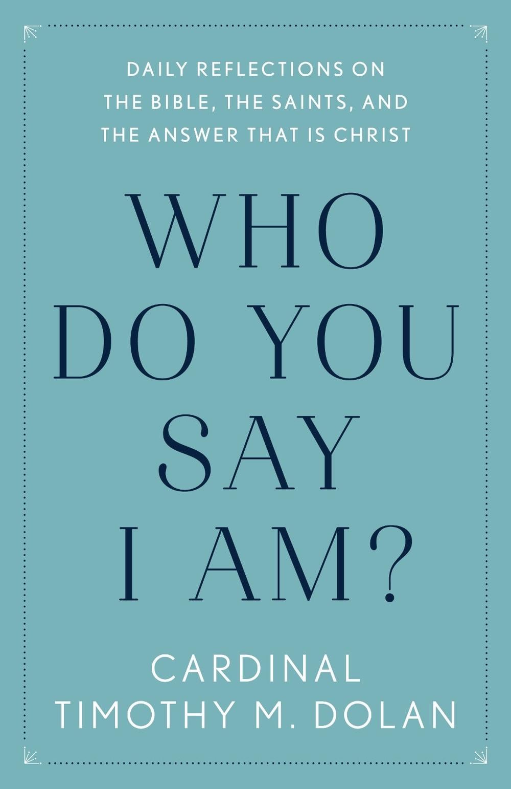 Who Do You Say I Am? by Timothy M. Dolan - ISBN: 9781984826831