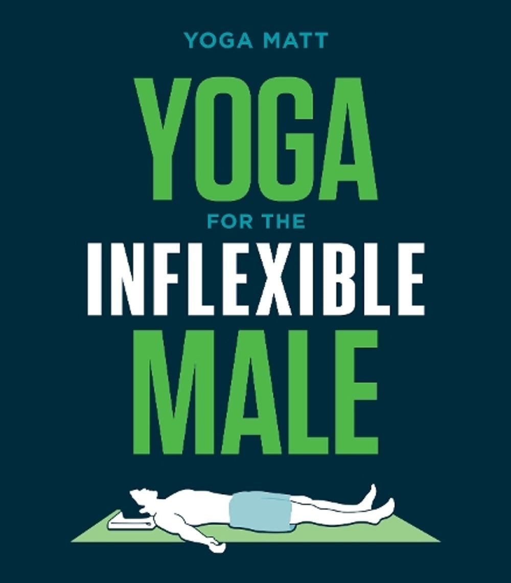 Yoga for the Inflexible Male by Yoga Matt - ISBN: 9781984856944