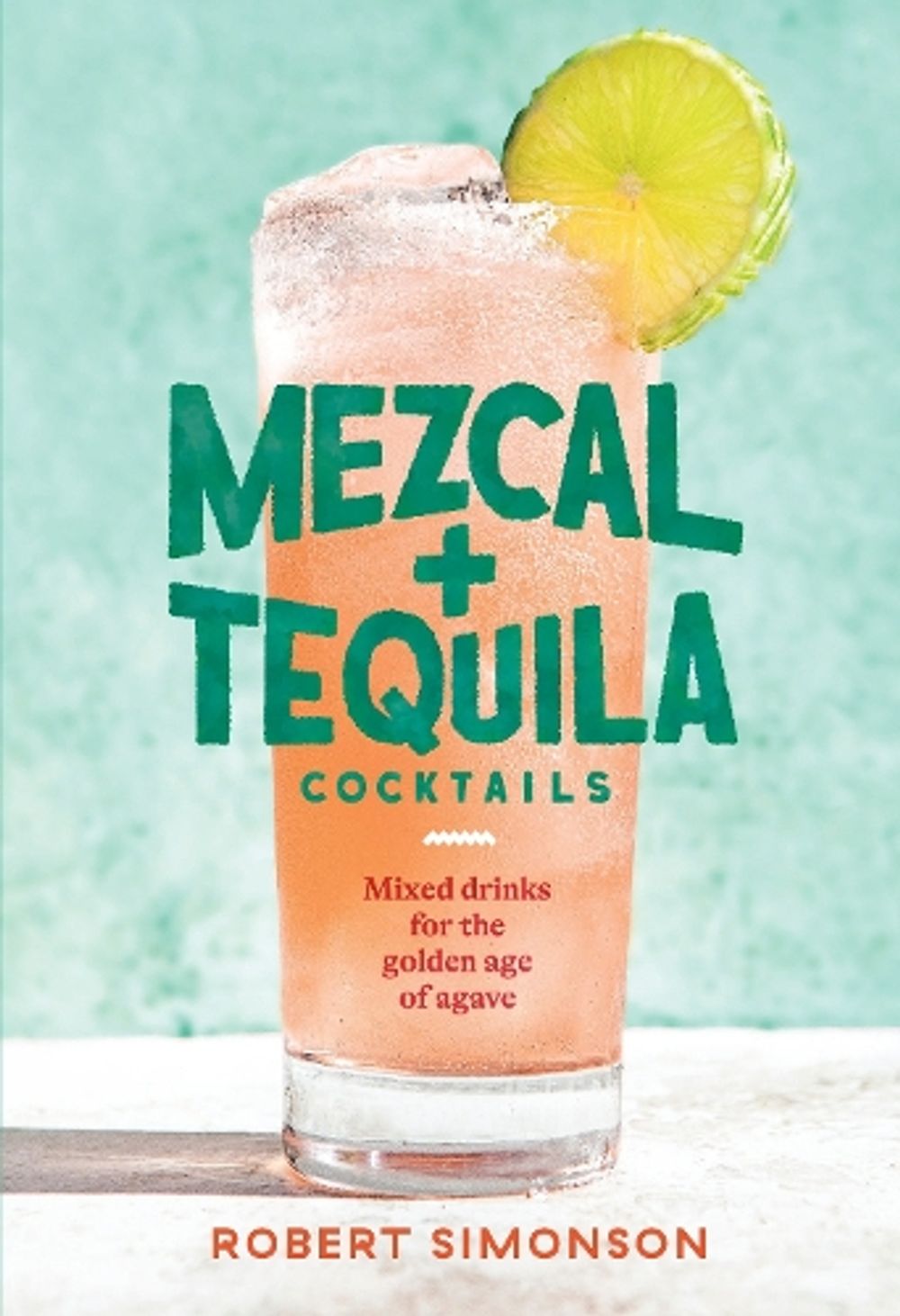 Mezcal and Tequila Cocktails by Robert Simonson - ISBN: 9781984857743