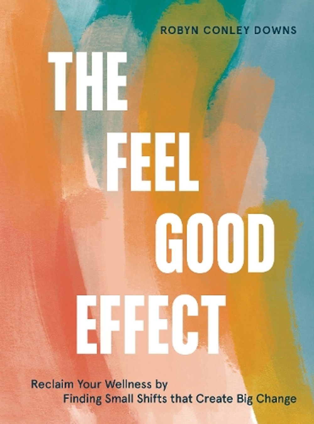The Feel Good Effect by Robyn Conley Downs - ISBN: 9781984858245