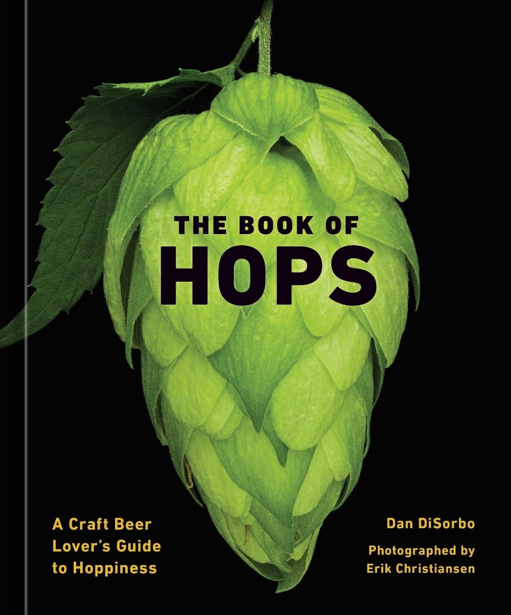 The Book of Hops: A Craft Beer Lover's Guide to Hoppiness by Dan DiSorbo - ISBN: 9781984860040