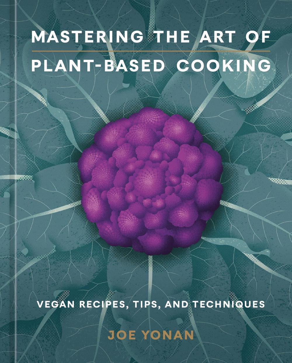 Mastering the Art of Plant-Based Cooking, 9781984860644