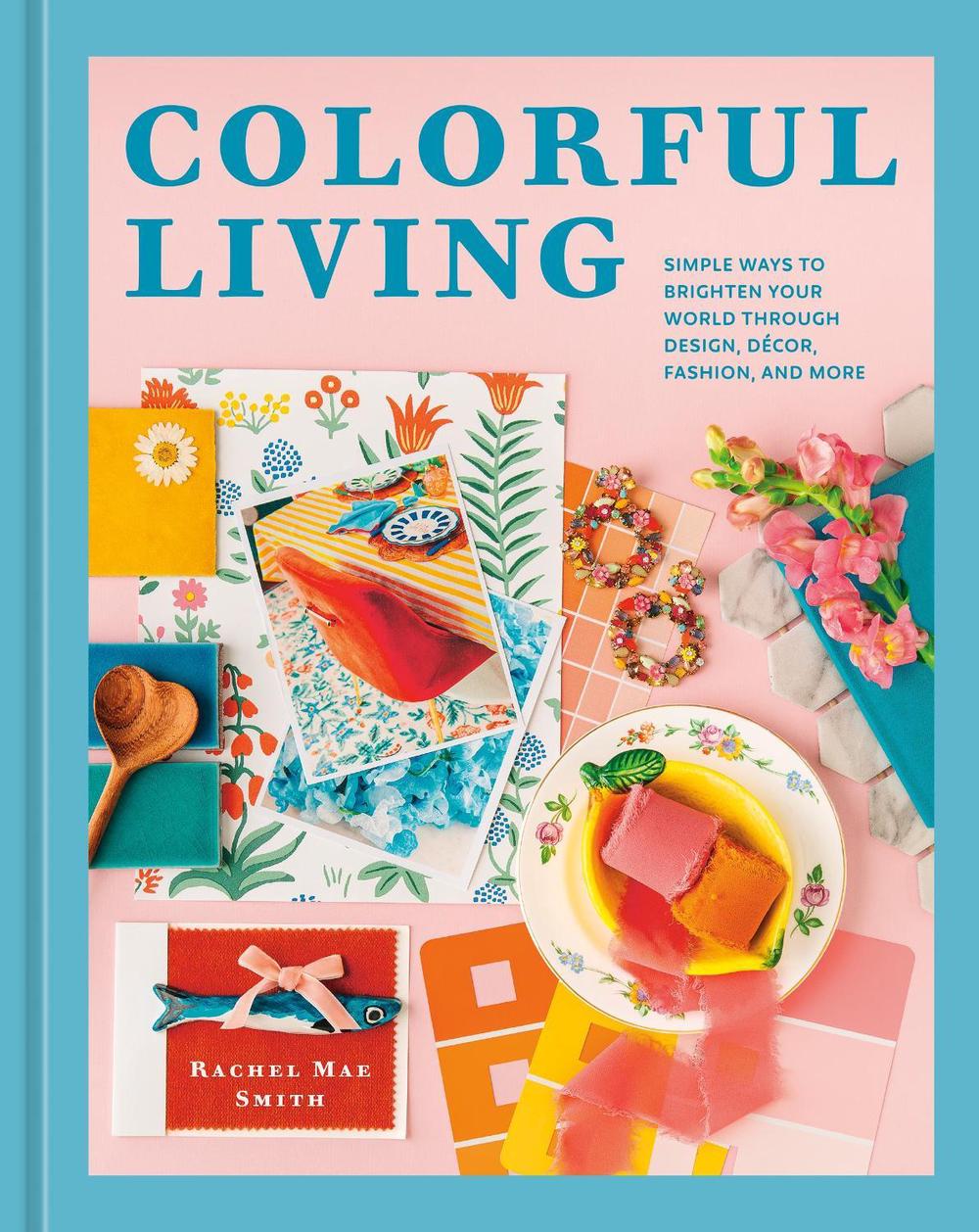 Colorful Living by Rachel Mae Smith - ISBN: 9781984863072
