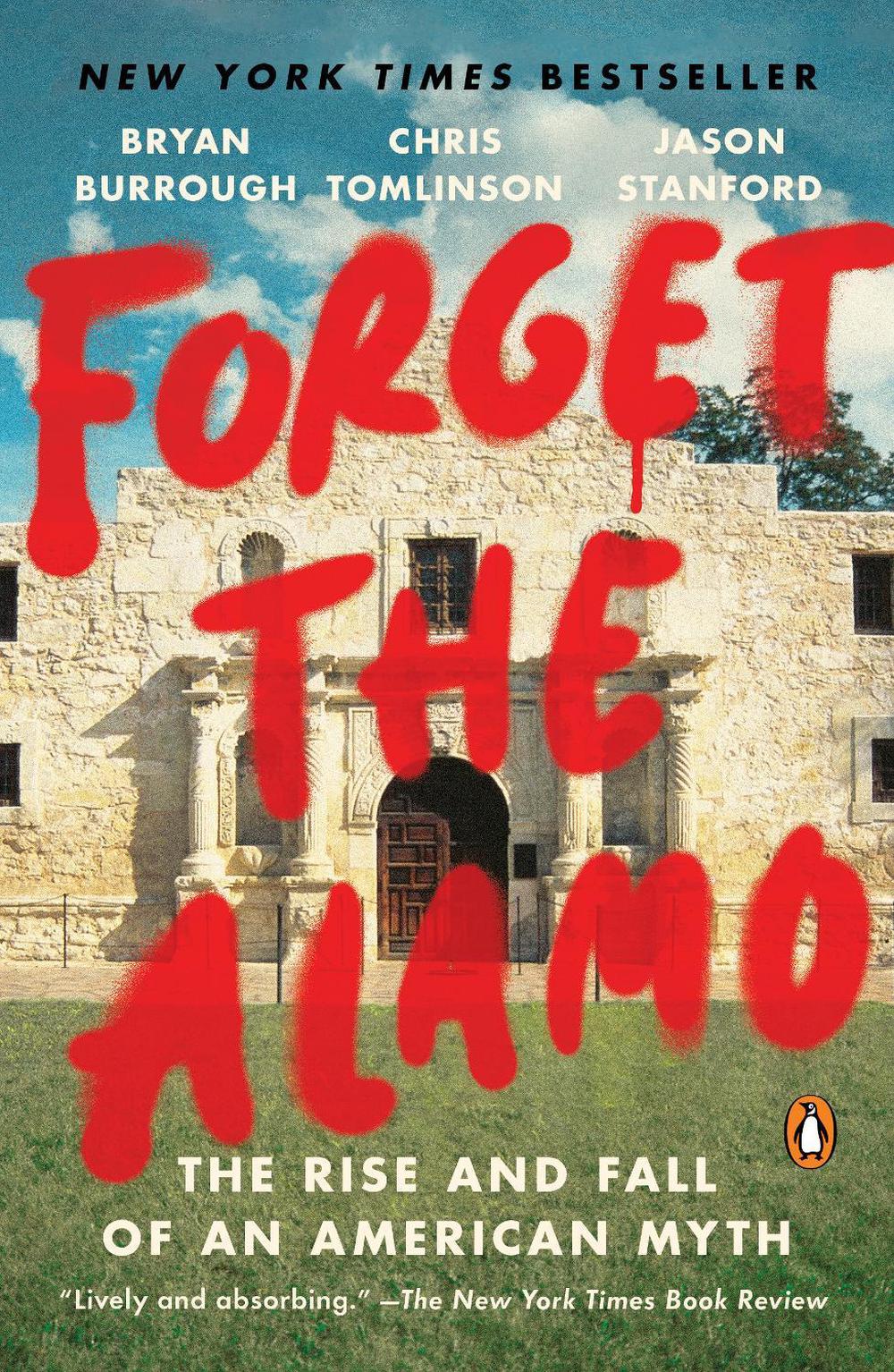 Forget the Alamo by Bryan Burrough - ISBN: 9781984880116