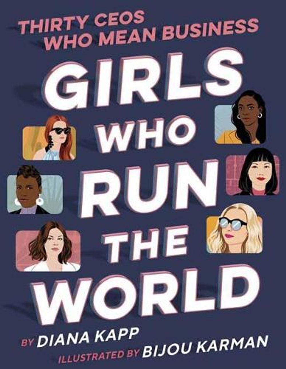 Girls Who Run the World: Thirty CEOs Who Mean Business by Diana Kapp - ISBN: 9781984893055