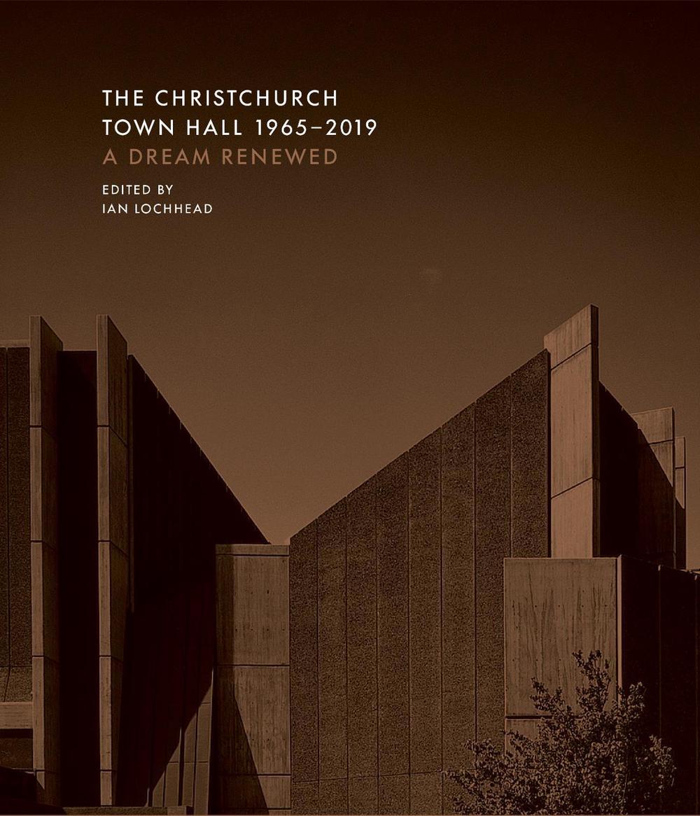 The Christchurch Town Hall 1965-2019 by Ian Lochhead - ISBN: 9781988503103