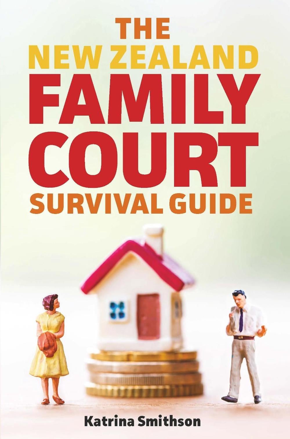The New Zealand Family Court Survival Guide by Katrina Smithson - ISBN: 9781988538655