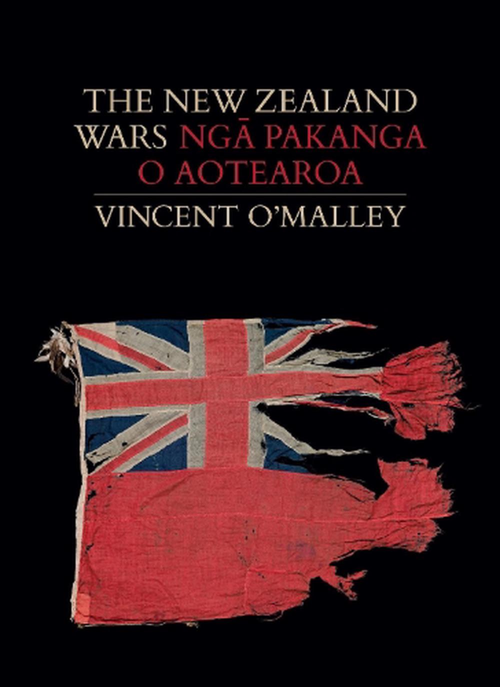 The New Zealand Wars | Nga Pakanga O Aotearoa By Vincent O'Malley ...