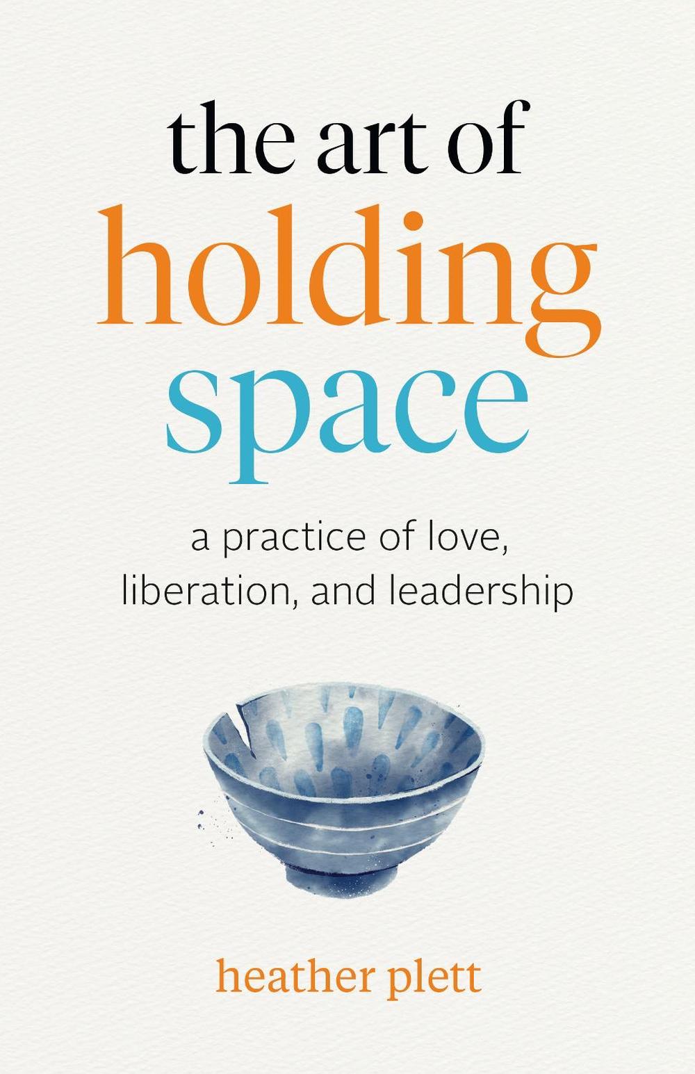 The Art of Holding Space by Heather Plett - ISBN: 9781989603475
