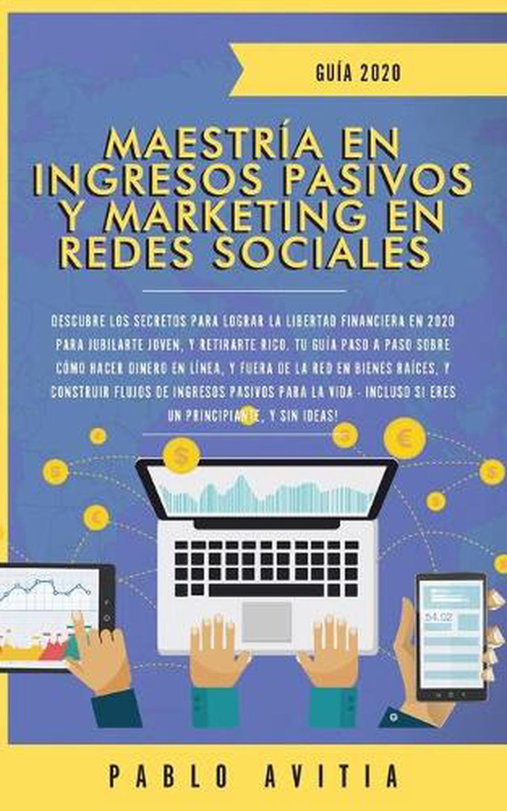 Maestría en Ingresos Pasivos y Marketing en Redes Sociales 2020, 9781989626764