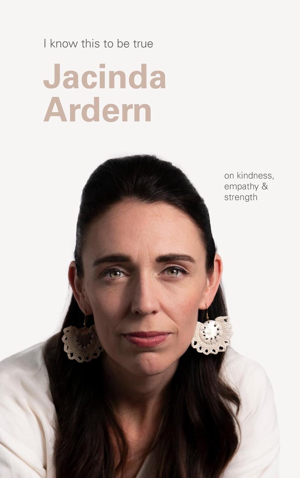 I Know This to Be True: Jacinda Ardern on Kindness, Empathy and Strength, 9781990003035