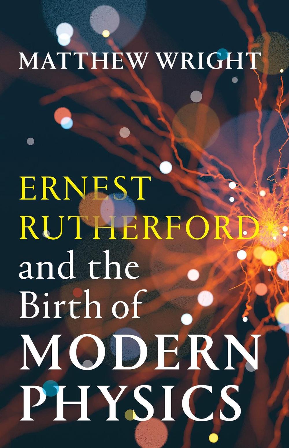 Ernest Rutherford and the Birth of Modern Physics, 9781990042683
