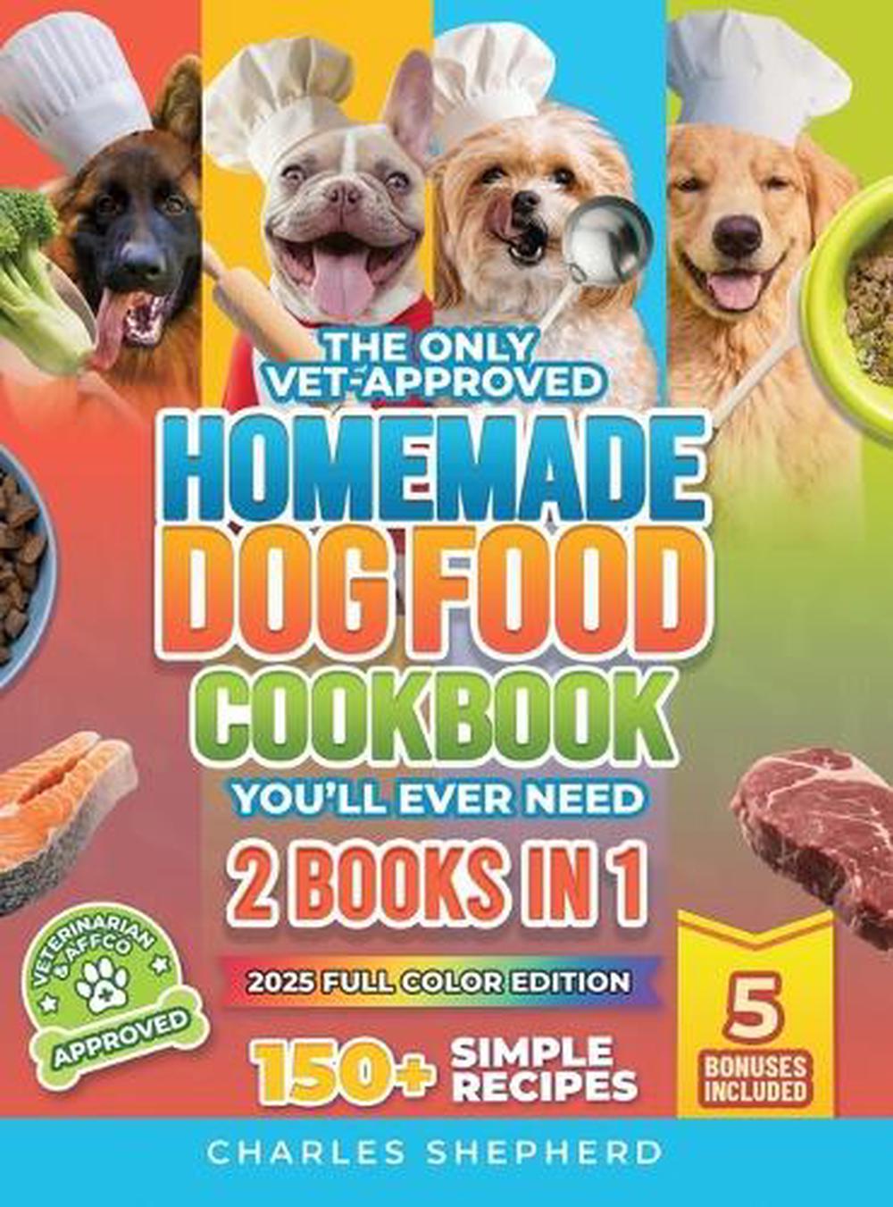 The Only VetApproved Homemade Dog Food Cookbook You'll Ever Need [2