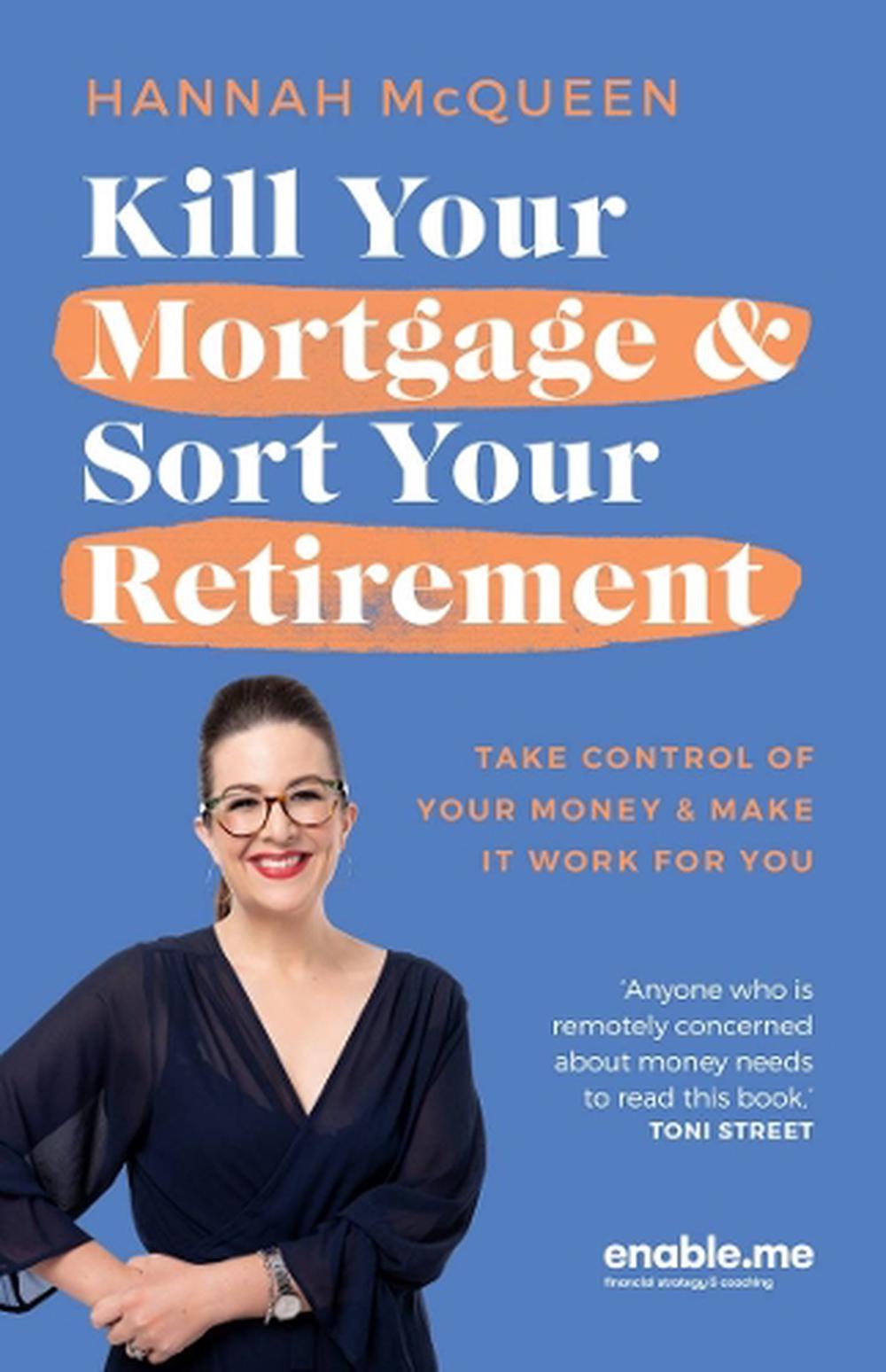 Kill Your Mortgage & Sort Your Retirement, 9781991006783