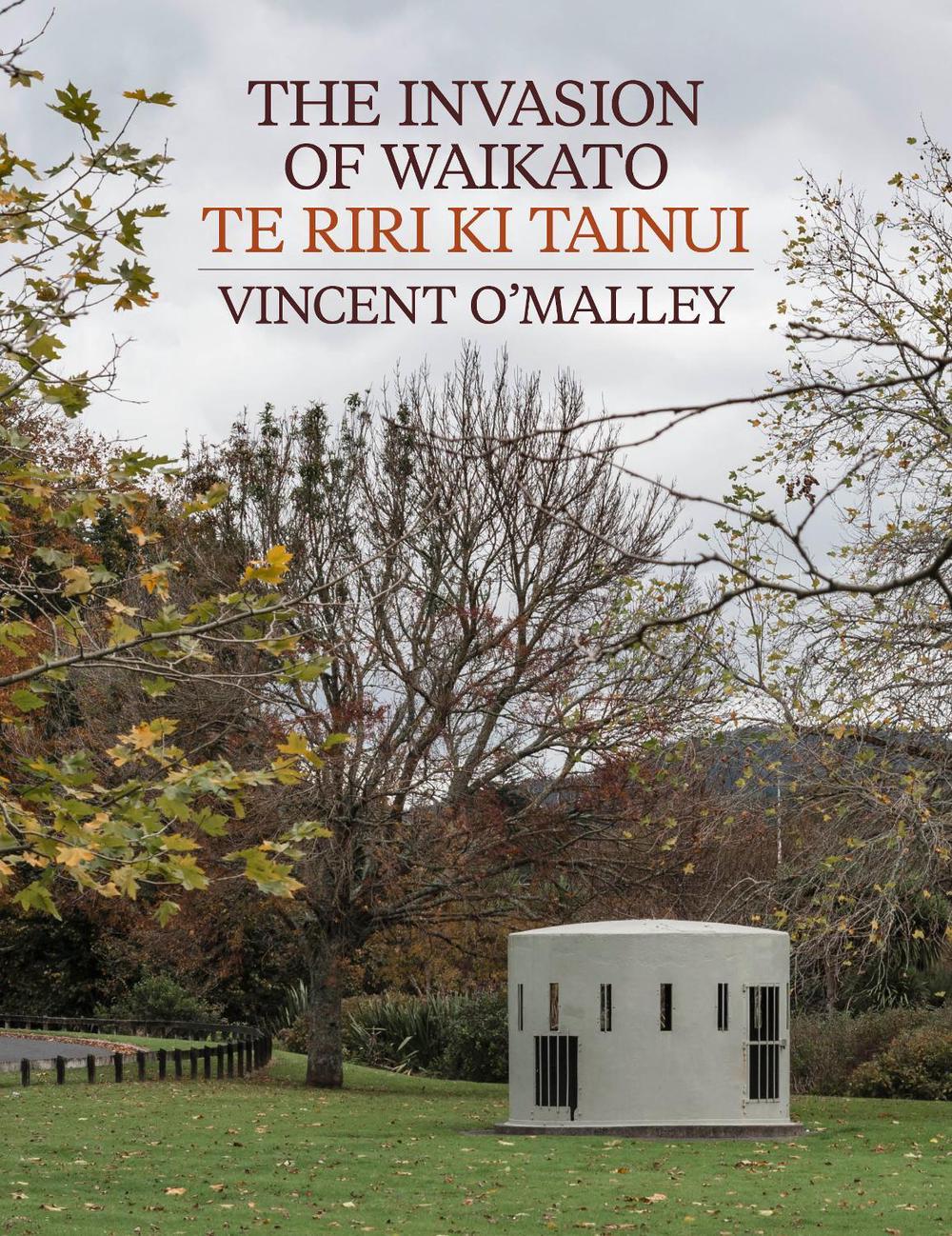Invasion Of Waikato The  Te Riri ki Tainui, 9781991033901