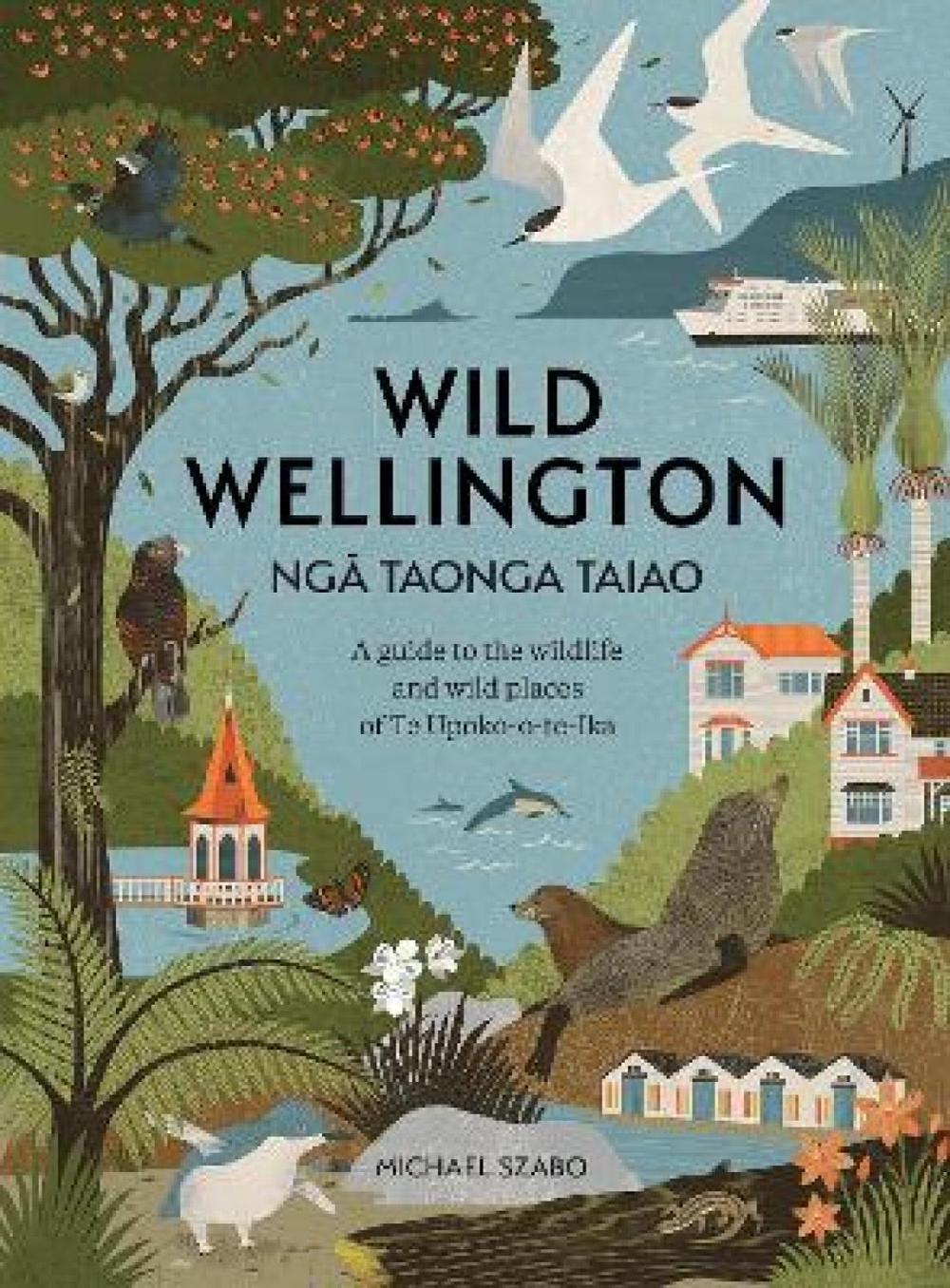 Wild Wellington Nga Taonga Taiao, 9781991165572