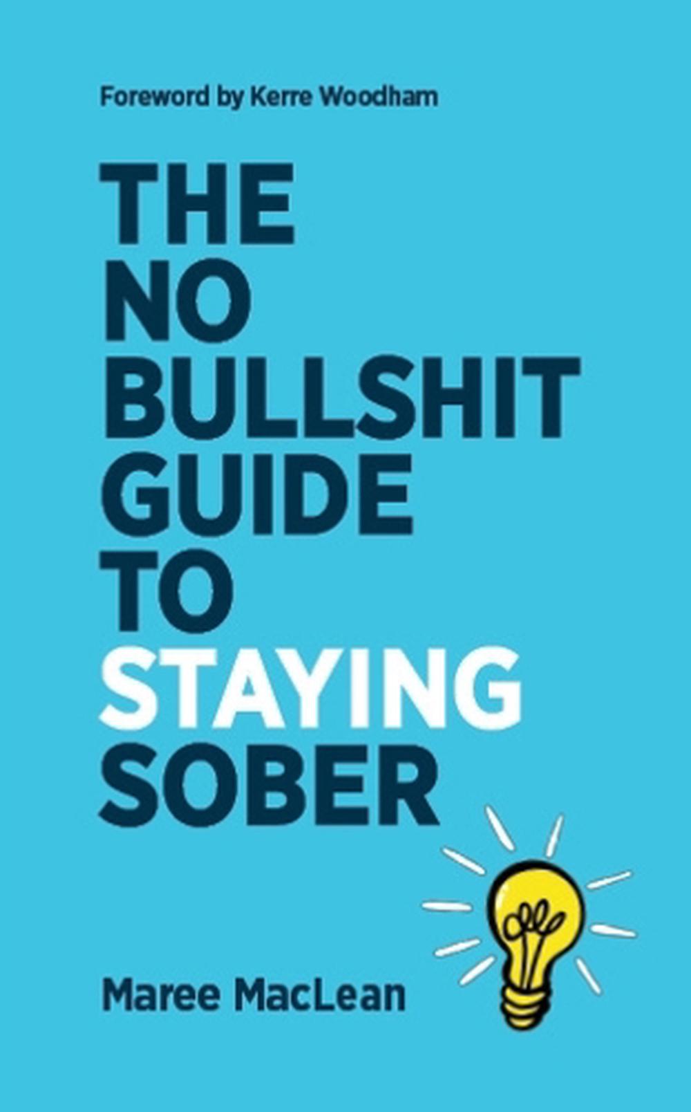 The No Bullshit Guide To Staying Sober, 9781991183590