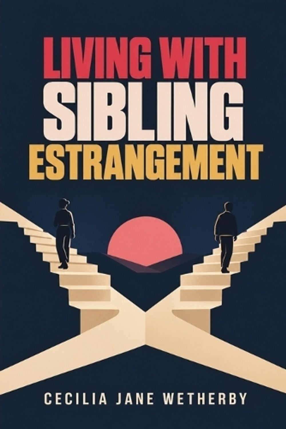 Living With Sibling Estrangement by Cecilia Jane Wetherby - ISBN: 9781995781938