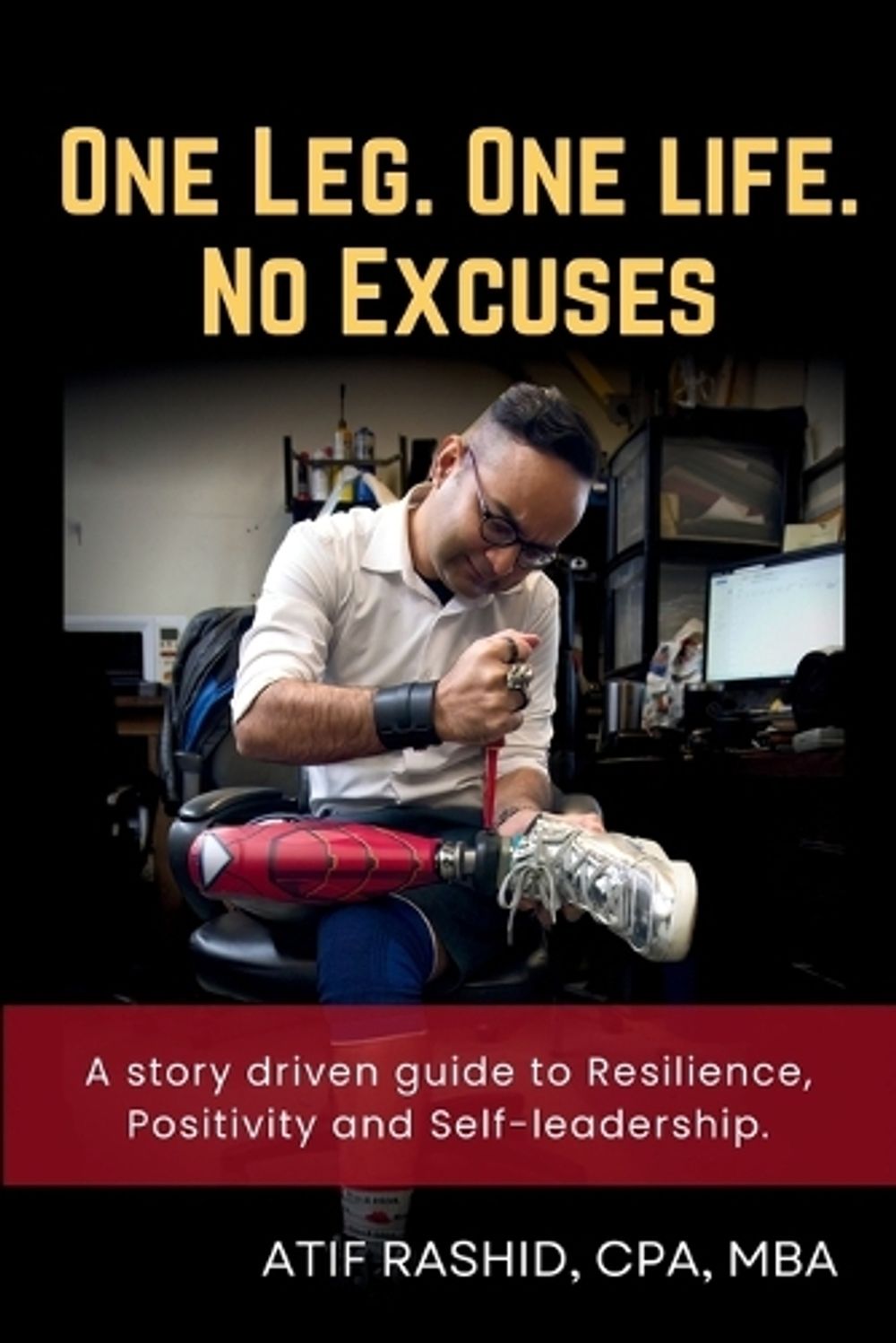 One Leg. One Life. No Excuses by Atif Rashid - ISBN: 9781996944035