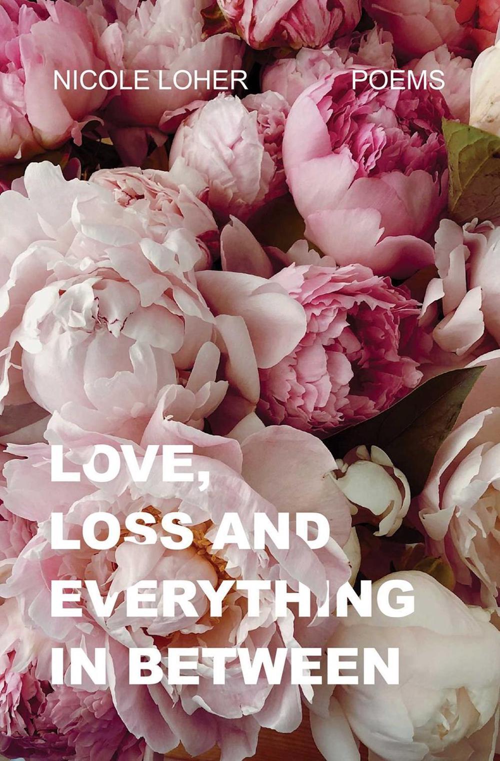 Love, Loss, and Everything In Between by Nicole Loher - ISBN: 9781998076802