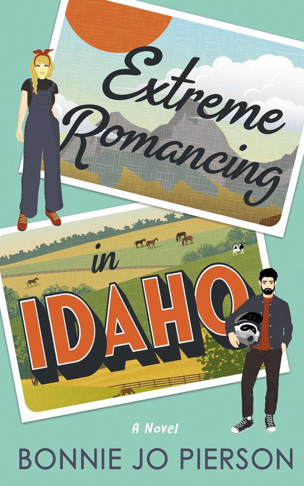 Extreme Romancing in Idaho by Bonnie Jo Pierson - ISBN: 9781998076833