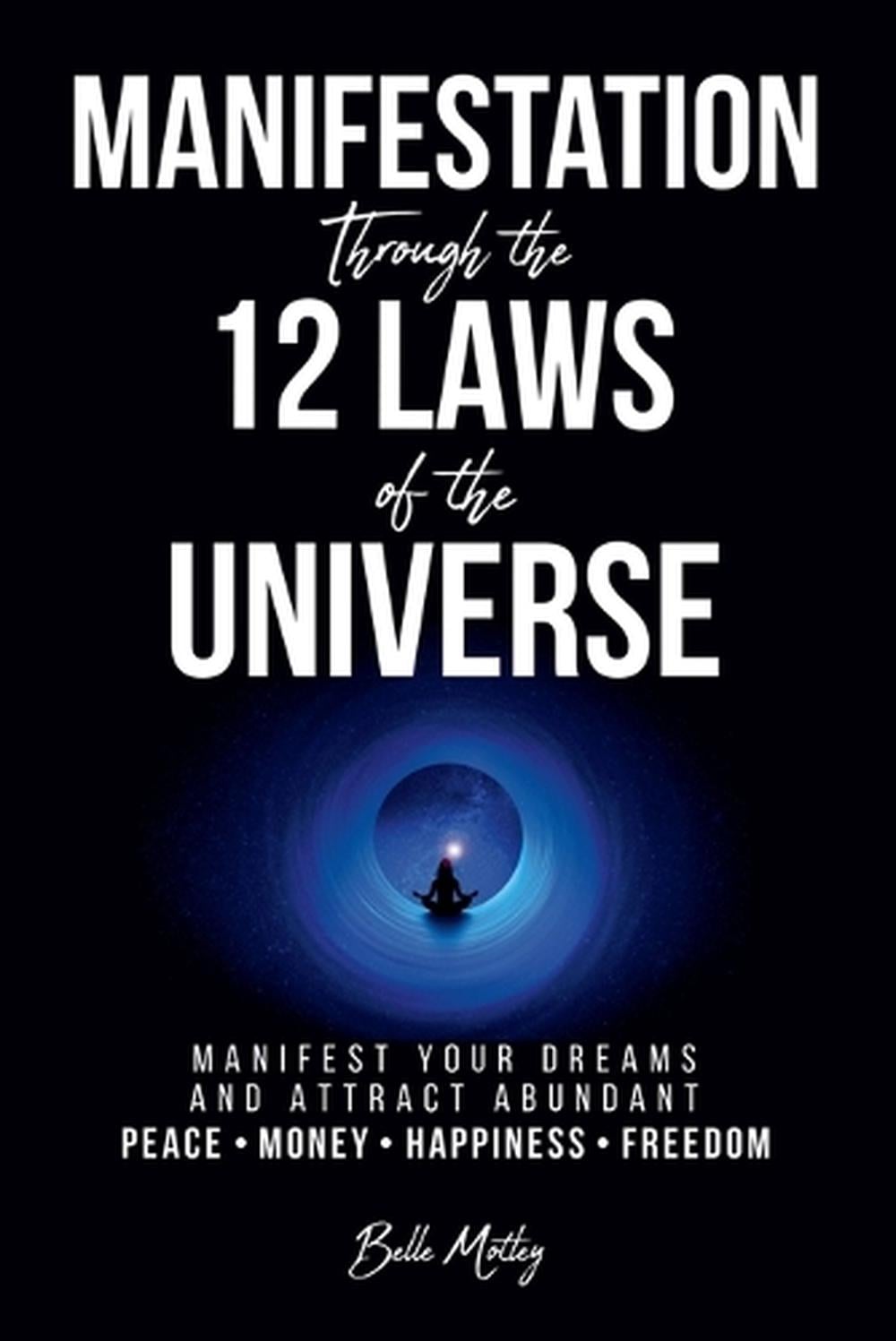 Manifestation Through the 12 Laws of the Universe by Belle Motley - ISBN: 9781998172290