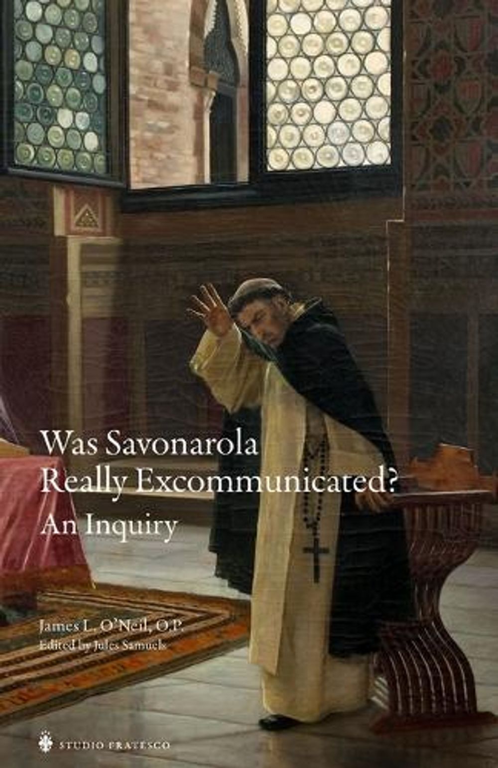 Was Savonarola Really Excommunicated? by James O'Neil Op - ISBN: 9781998492794