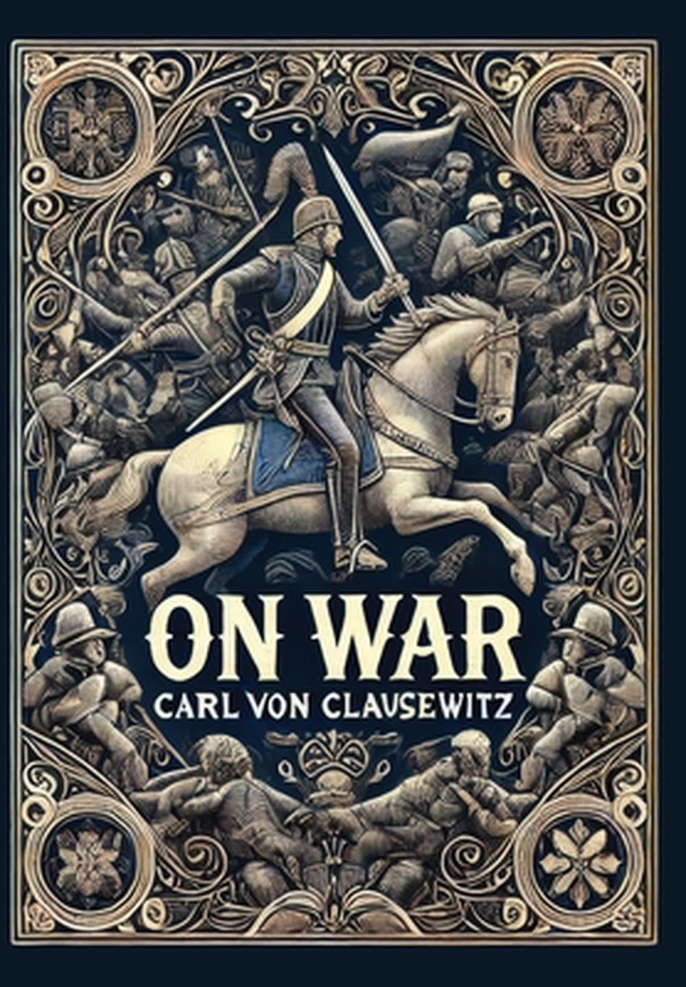 On War (Collector's Edition) (Laminated Hardback with Jacket) by Carl Von Clausewitz - ISBN: 9781998621552
