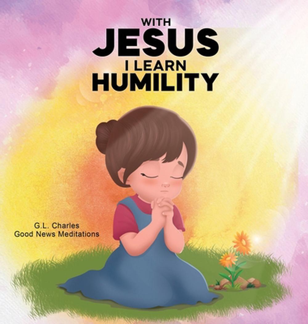 Jesus Learning With Jesus I Learn Humlity by G.L. Charles, Hardcover, 9781998633289 ...