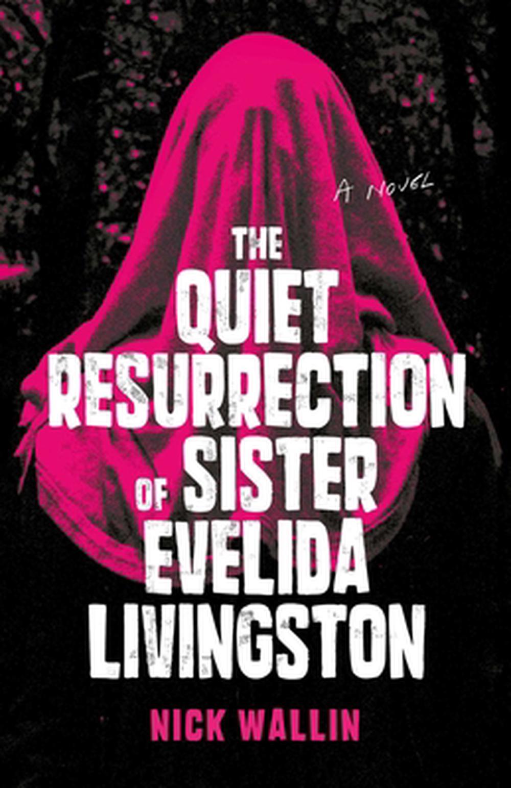The Quiet Resurrection of Sister Evelida Livingston by Nick Wallin - ISBN: 9781998672264