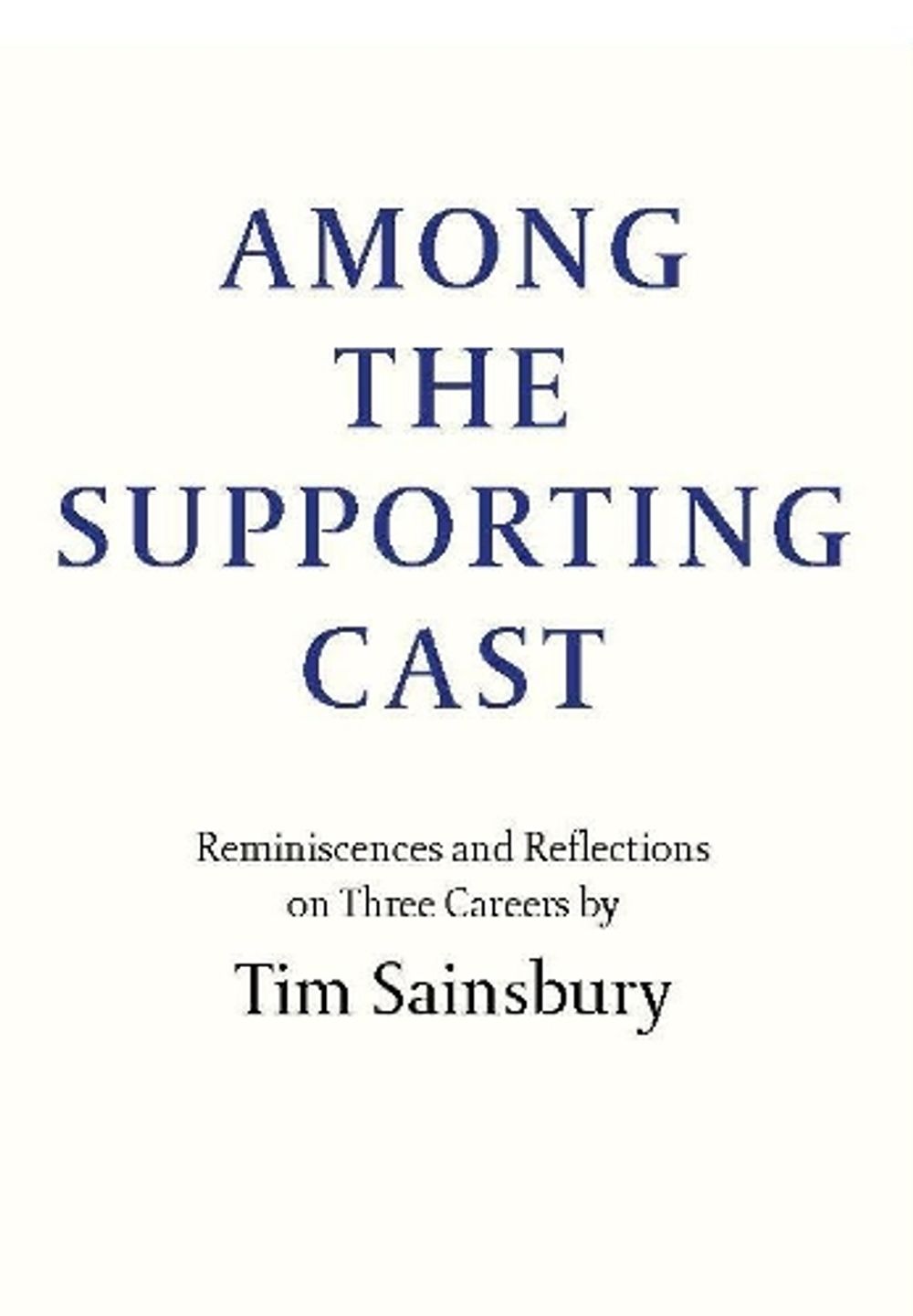 Among the Supporting Cast by Tim Sainsbury - ISBN: 9781999589110