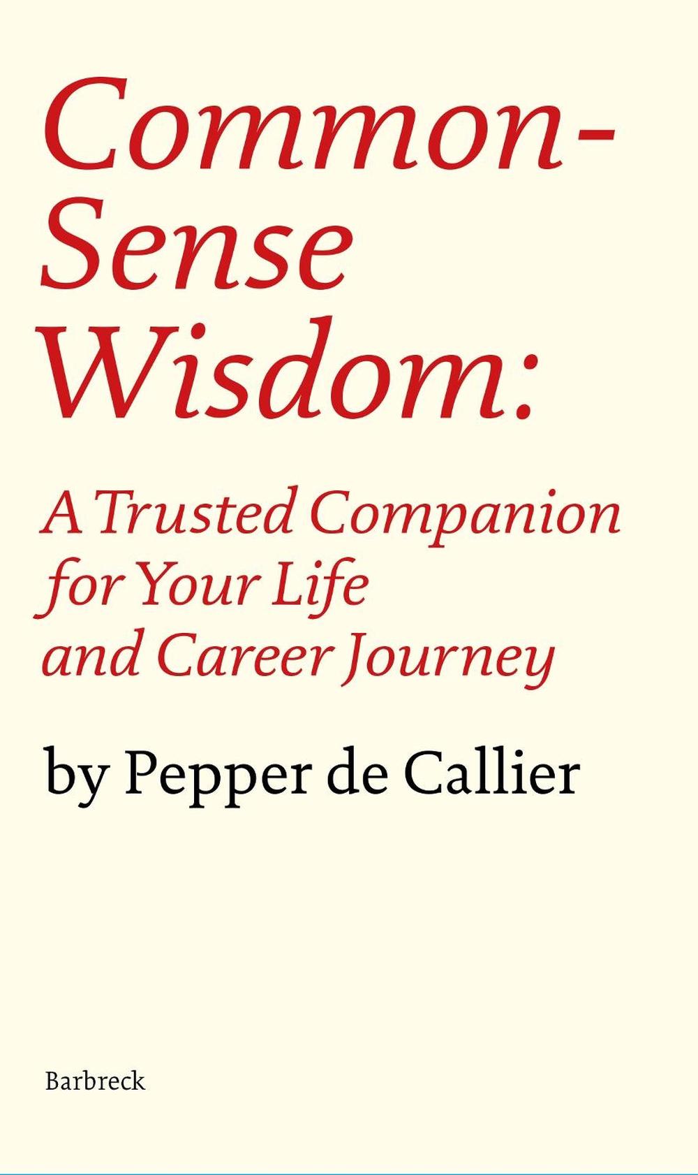 Common Sense Wisdom by Pepper de Callier - ISBN: 9781999589127