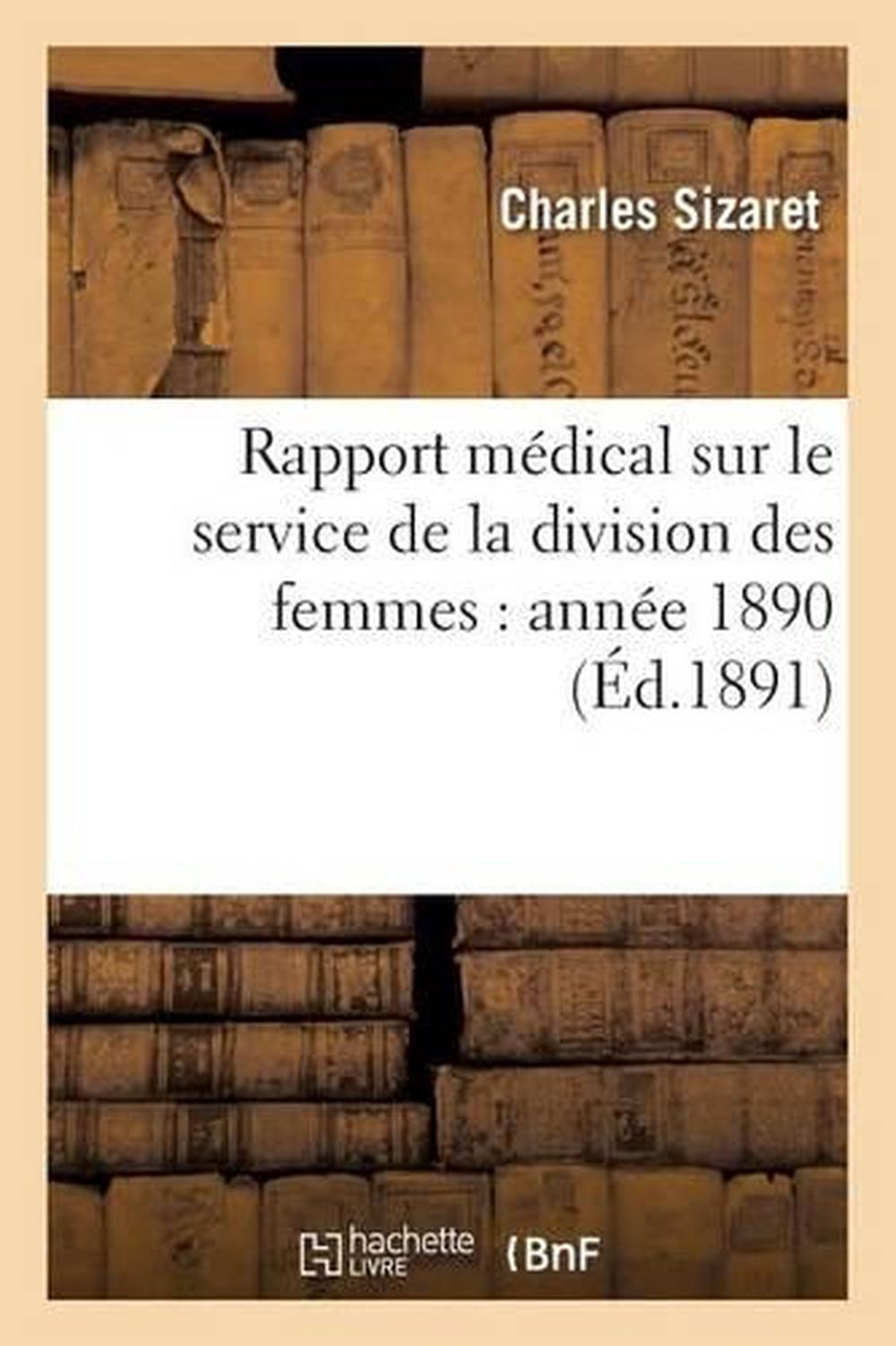 Rapport Médical Sur Le Service de la Division Des Femmes: Année 1890, 9782011313317