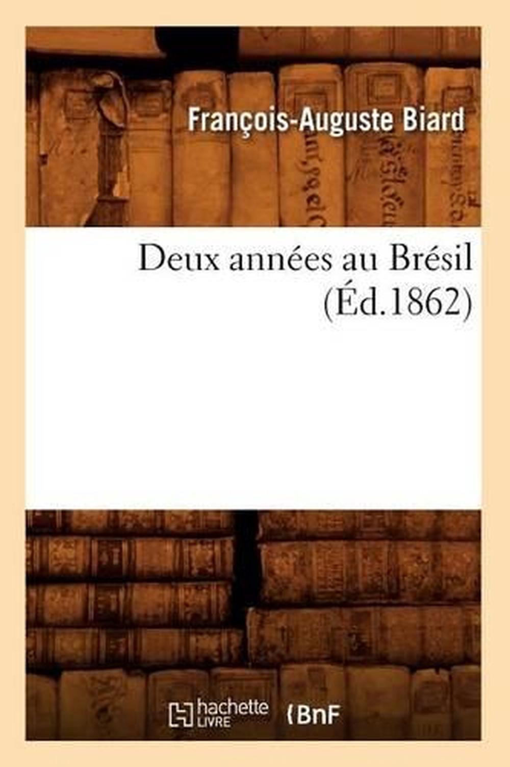 Deux Années Au Brésil (Éd.1862), 9782012536999