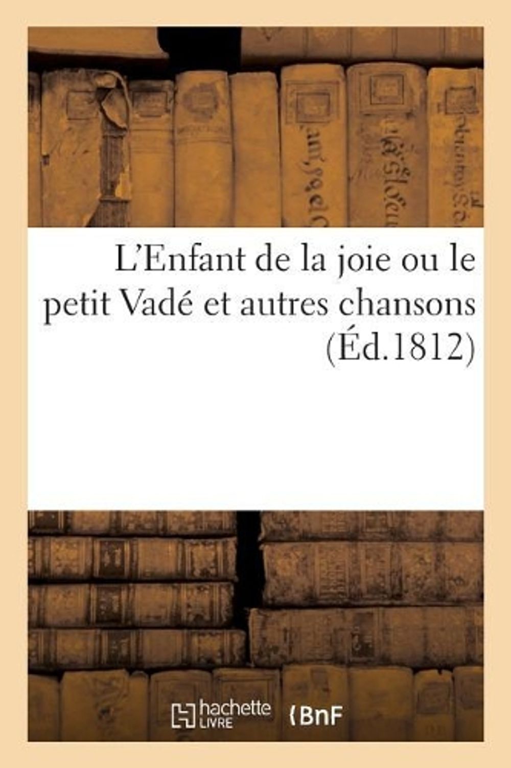 L'Enfant de la Joie Ou Le Petit Vadé Et Autres Chansons by Rosa - ISBN: 9782014066715
