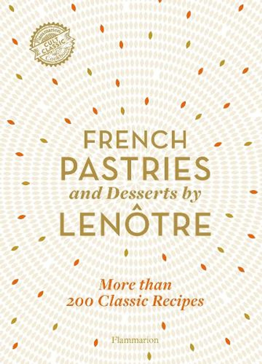 French Pastries and Desserts by Lenôtre by Teams of Chefs at Lenôtre - ISBN: 9782080206930