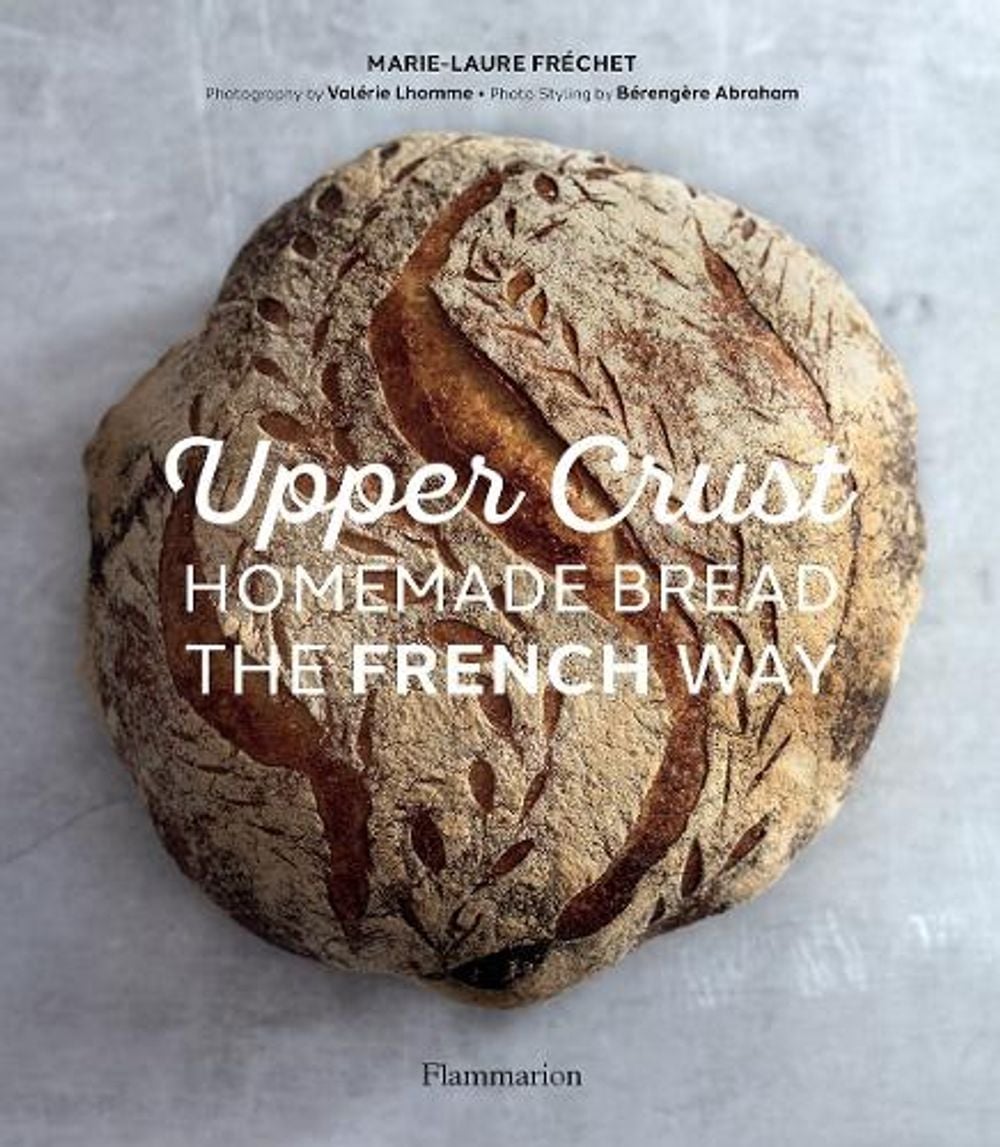 Upper Crust: Homemade Bread the French Way by Marie-Laure Fréchet - ISBN: 9782081517073