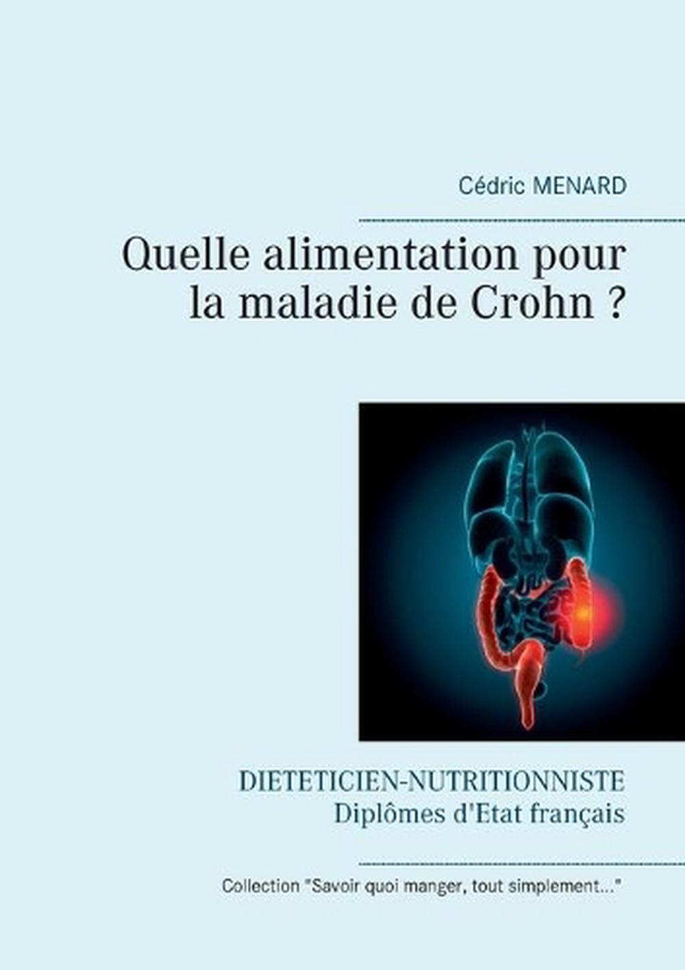 Quelle alimentation pour la maladie de Crohn ? by Cedric Menard, Paperback, 9782322080748 Buy Quelle alimentation pour la maladie de Crohn ? by Cedric Menard, Paperback, 9782322080748 Buy