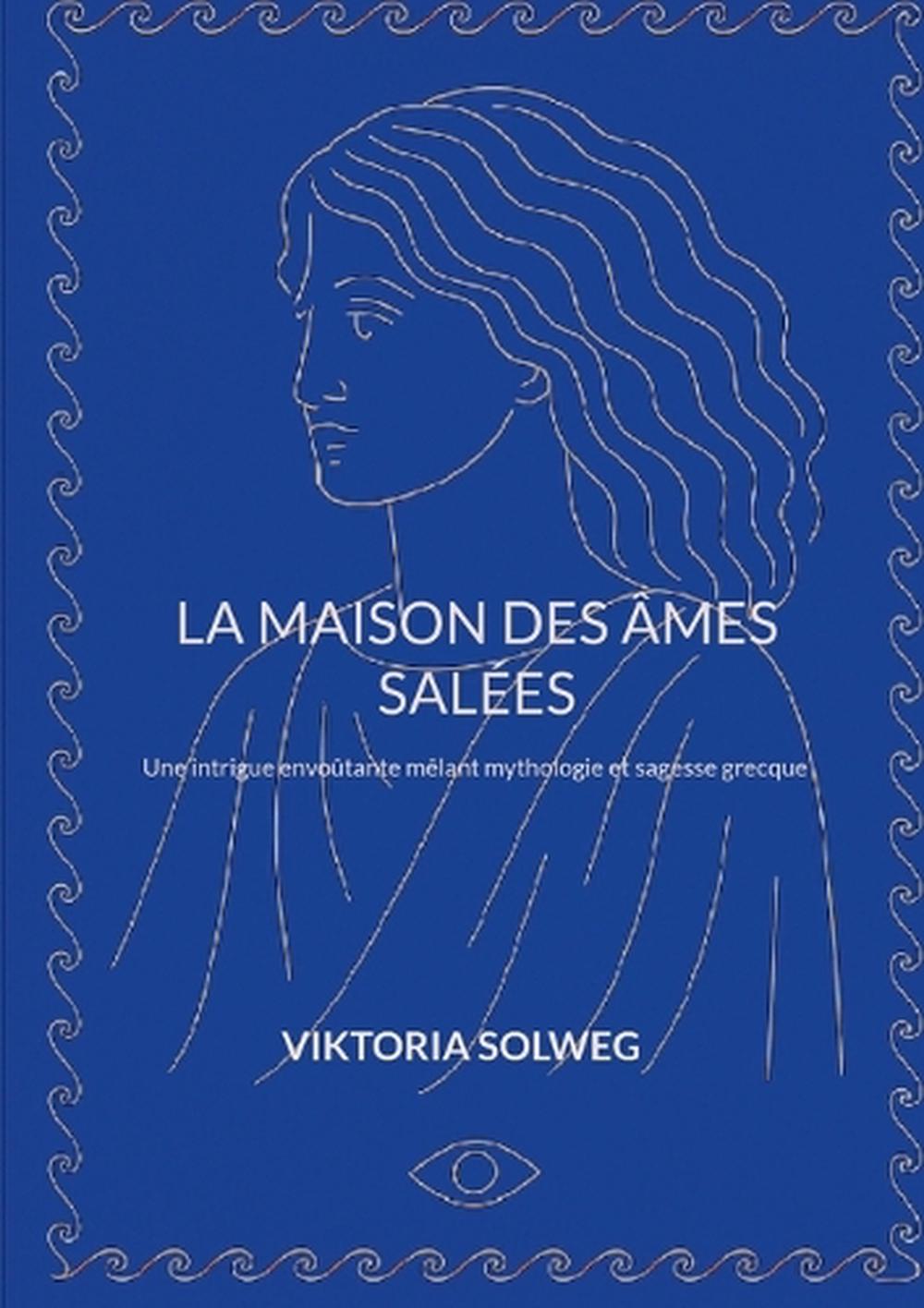 La maison des âmes salées by Viktoria Solweg - ISBN: 9782322663323