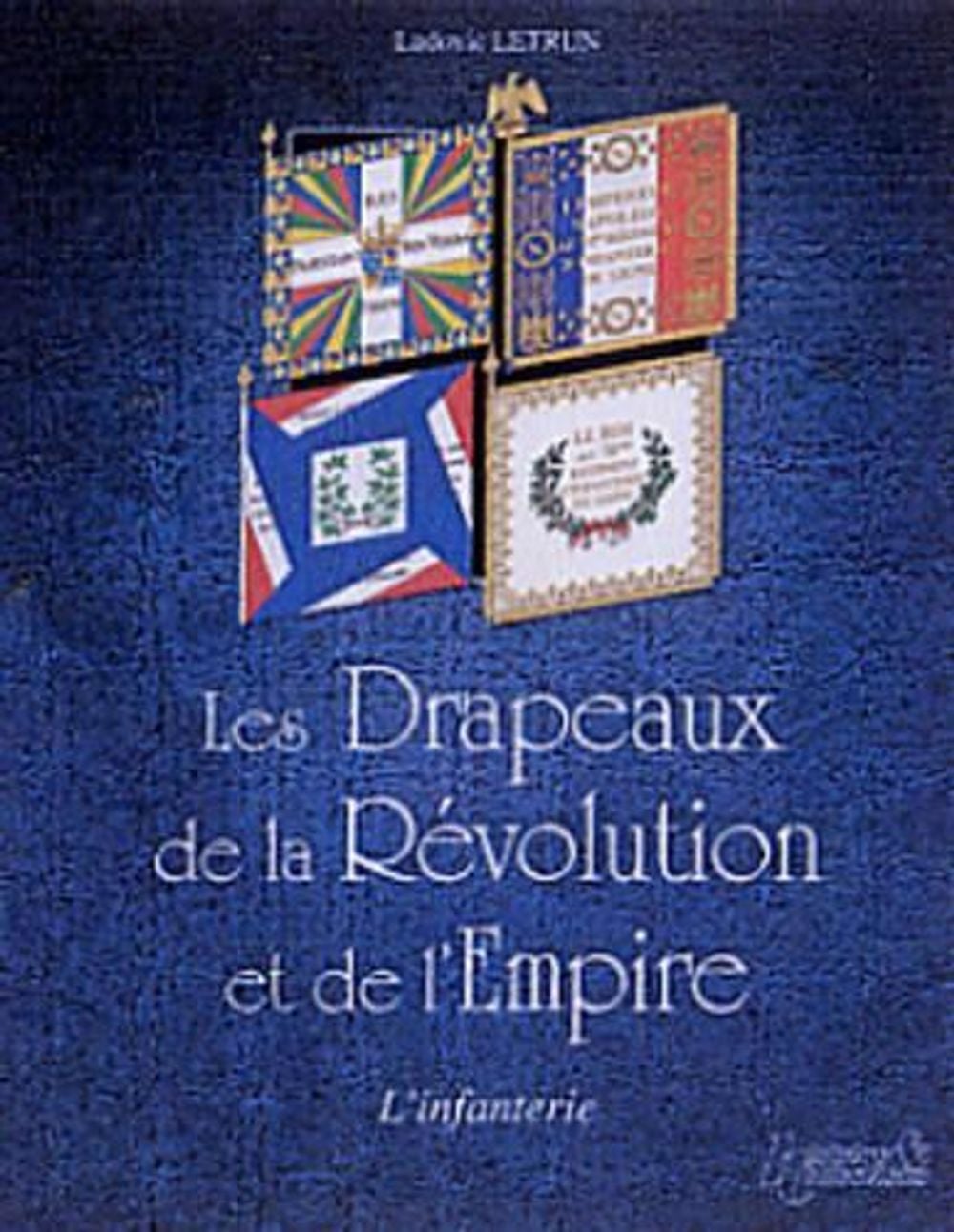 French Infantry Flags 1789-1815 by Ludovic Letrun - ISBN: 9782352501121