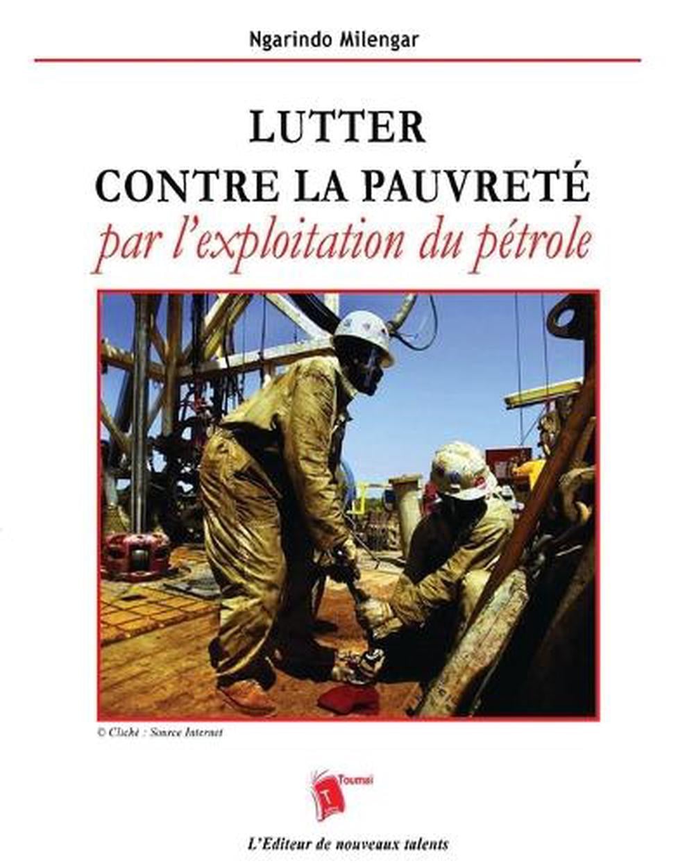 Lutter contre la pauvreté par l'exploitation du pétrole by Ngarindo Milengar - ISBN: 9782376702382