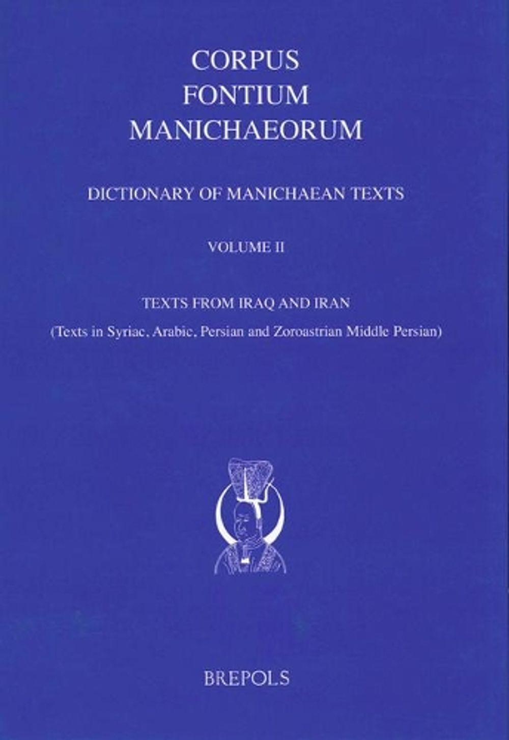 Manichean Codex Dictionary of Manichaean Texts. Volume II by Nicholas Sims-Williams ...
