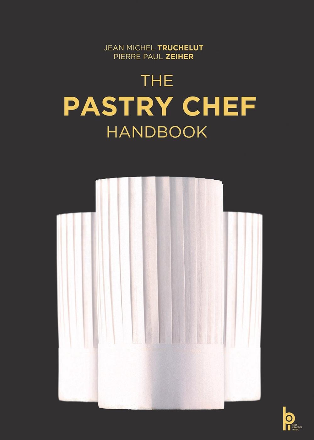 The Pastry Chef Handbook La Patisserie de Reference by Pierre Paul