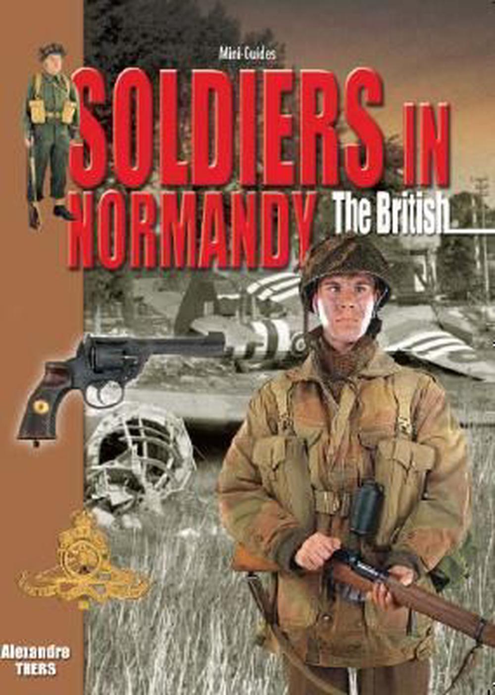 Soldiers in Normandy: The British by Alexandre Thers - ISBN: 9782915239447